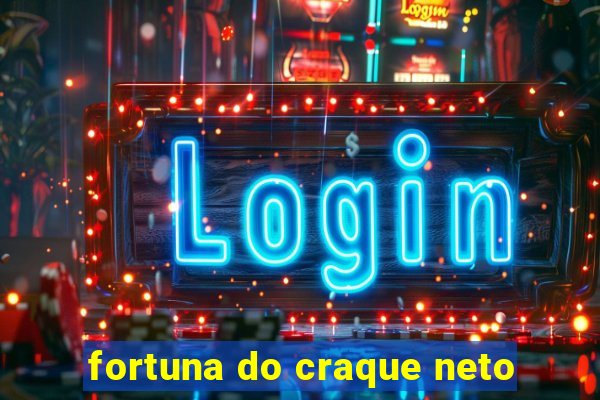 fortuna do craque neto